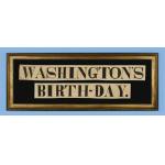 �WASHINGTON�S BIRTHDAY� BANNER, THE ONLY 19TH CENTURY TEXTILE I HAVE EVER SEEN MADE TO CELEBRATE THE BIRTHDAY OF THE FATHER OF OUR COUNTRY, 1860-1880: Preview